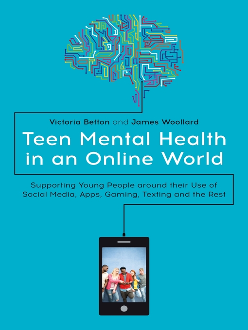 Title details for Teen Mental Health in an Online World by Victoria Betton - Available